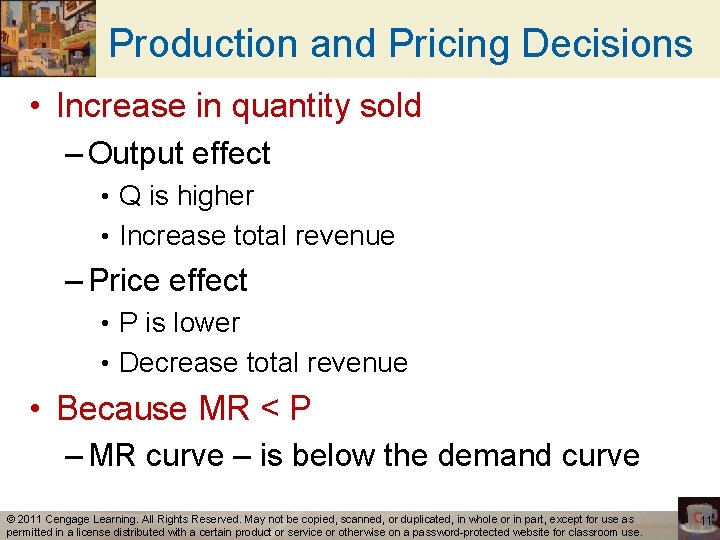 Production and Pricing Decisions • Increase in quantity sold – Output effect • Q
