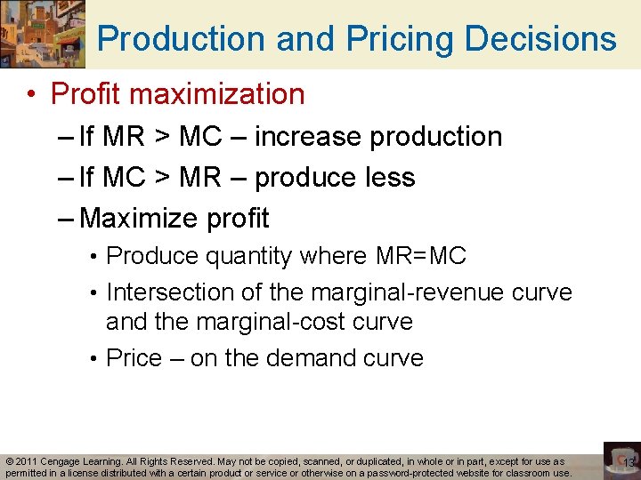 Production and Pricing Decisions • Profit maximization – If MR > MC – increase