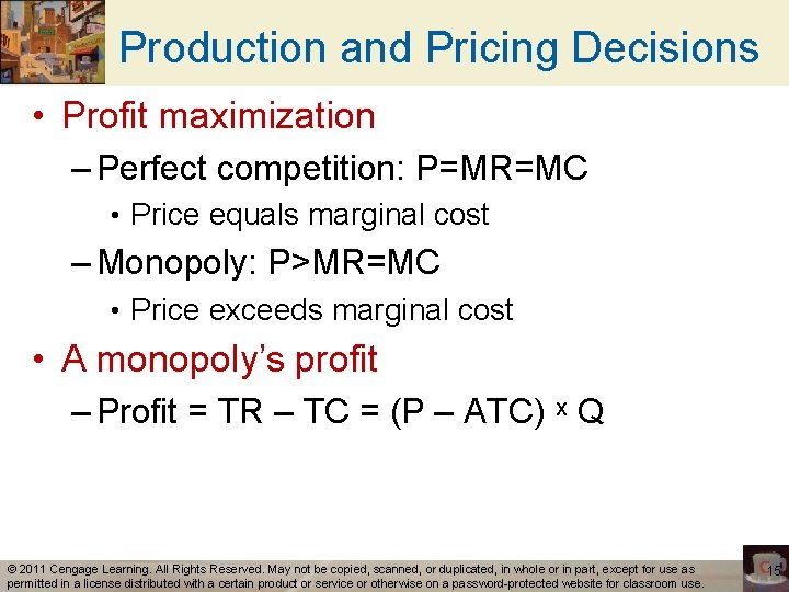Production and Pricing Decisions • Profit maximization – Perfect competition: P=MR=MC • Price equals