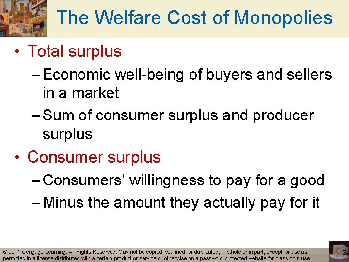 The Welfare Cost of Monopolies • Total surplus – Economic well-being of buyers and