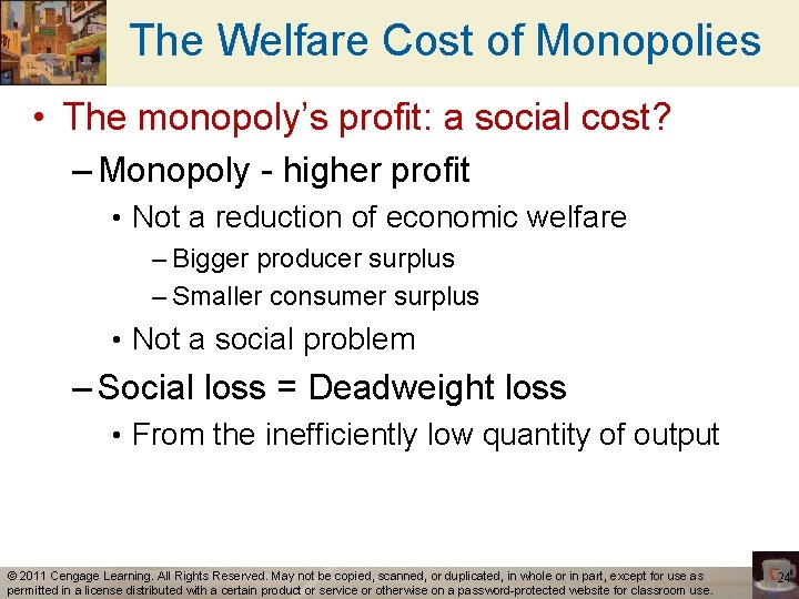 The Welfare Cost of Monopolies • The monopoly’s profit: a social cost? – Monopoly