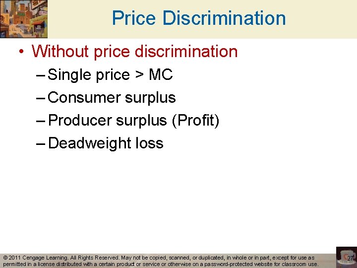 Price Discrimination • Without price discrimination – Single price > MC – Consumer surplus