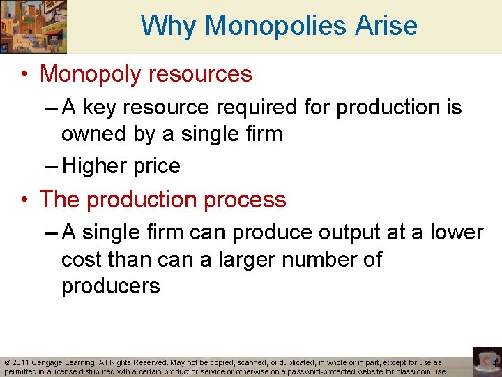 Why Monopolies Arise • Monopoly resources – A key resource required for production is