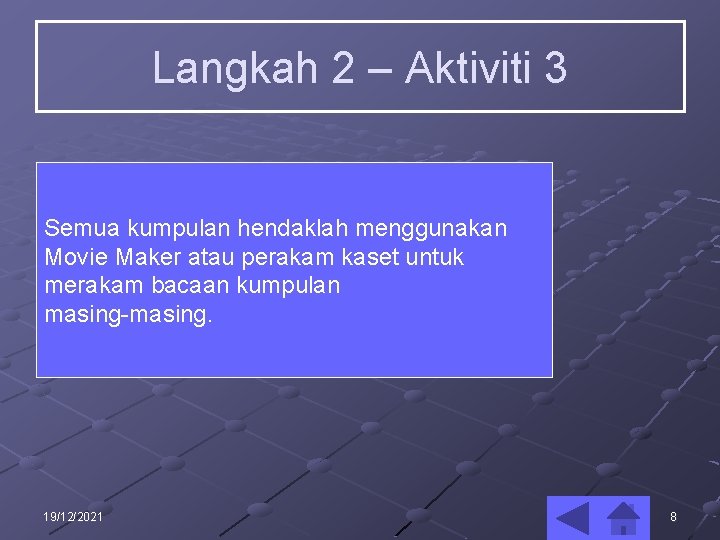 Langkah 2 – Aktiviti 3 Semua kumpulan hendaklah menggunakan Movie Maker atau perakam kaset