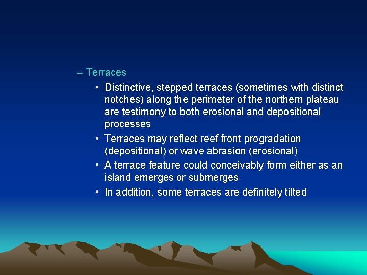 – Terraces • Distinctive, stepped terraces (sometimes with distinct notches) along the perimeter of