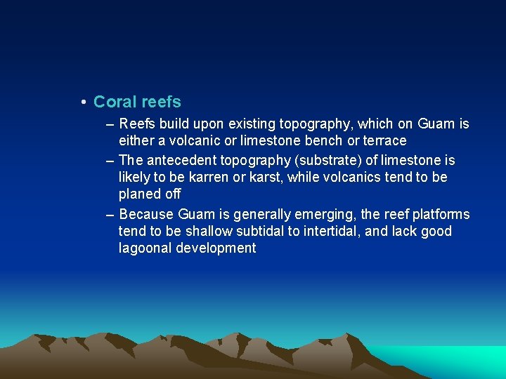  • Coral reefs – Reefs build upon existing topography, which on Guam is