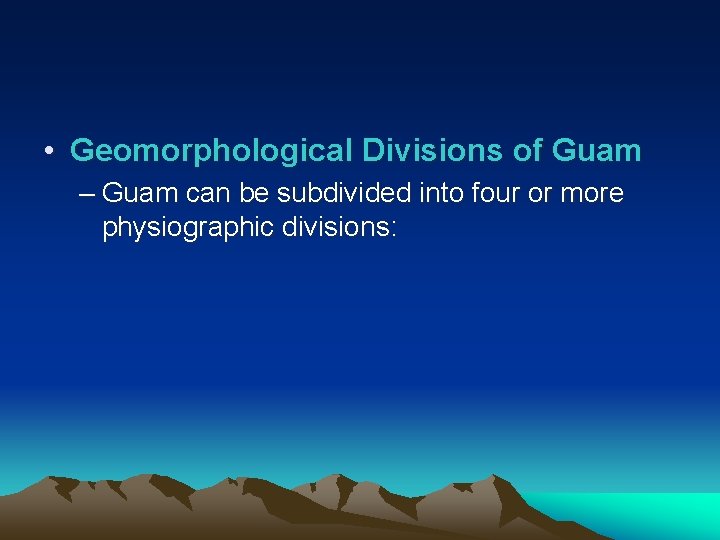  • Geomorphological Divisions of Guam – Guam can be subdivided into four or