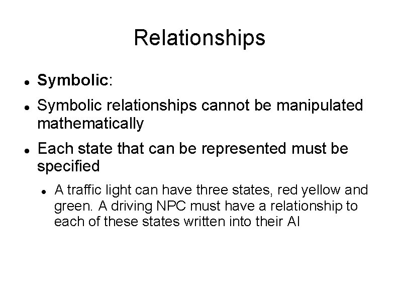 Relationships Symbolic: Symbolic relationships cannot be manipulated mathematically Each state that can be represented