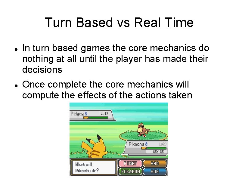 Turn Based vs Real Time In turn based games the core mechanics do nothing