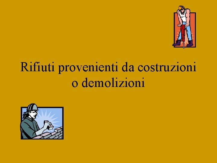 Rifiuti provenienti da costruzioni o demolizioni 