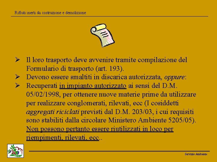 Rifiuti inerti da costruzione e demolizione Ø Il loro trasporto deve avvenire tramite compilazione