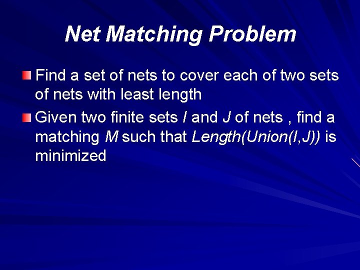 Net Matching Problem Find a set of nets to cover each of two sets
