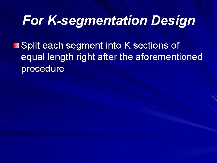 For K-segmentation Design Split each segment into K sections of equal length right after