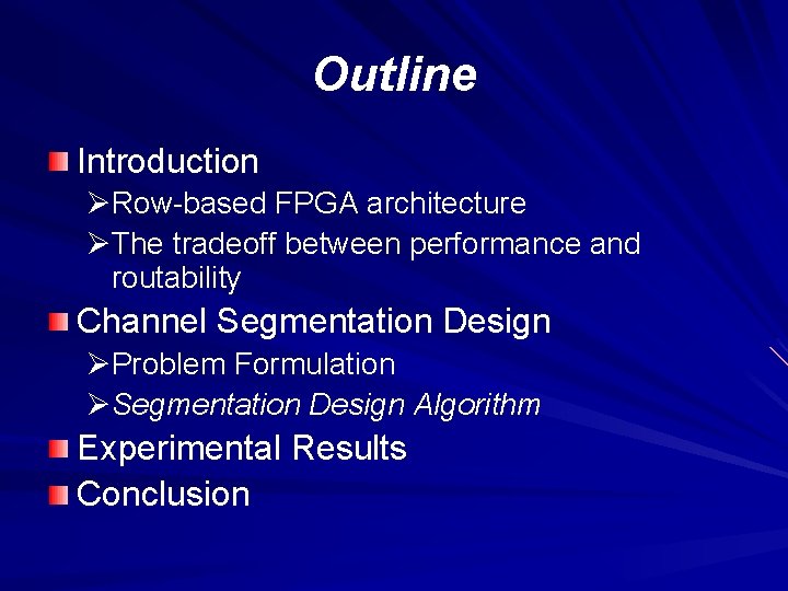 Outline Introduction ØRow-based FPGA architecture ØThe tradeoff between performance and routability Channel Segmentation Design