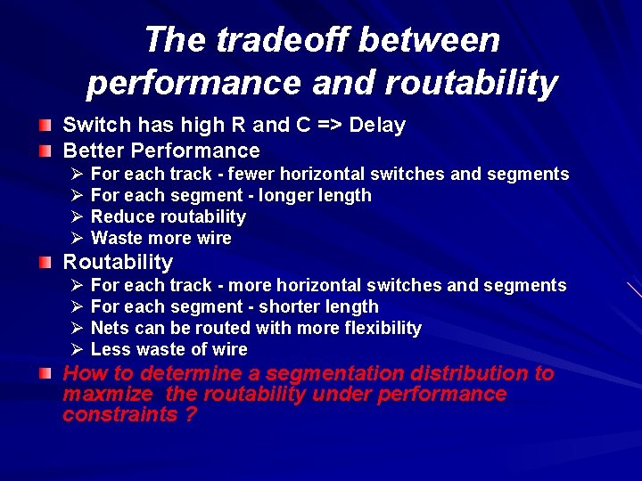 The tradeoff between performance and routability Switch has high R and C => Delay