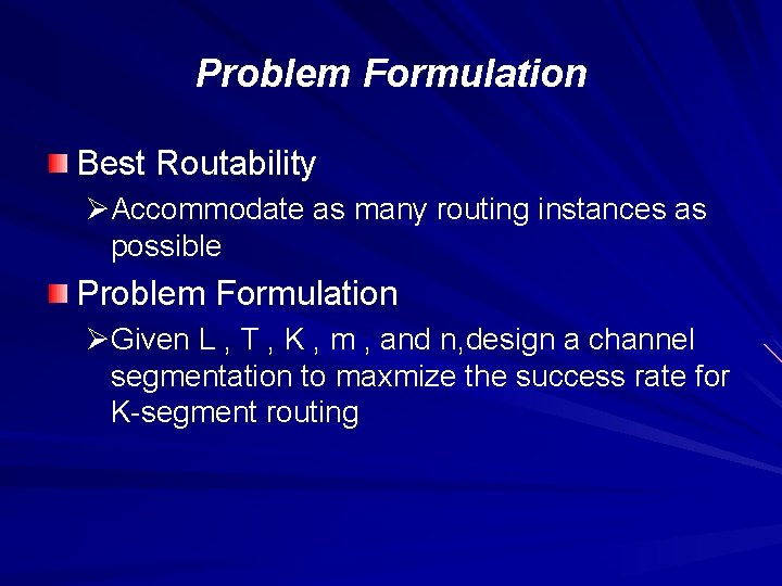 Problem Formulation Best Routability ØAccommodate as many routing instances as possible Problem Formulation ØGiven