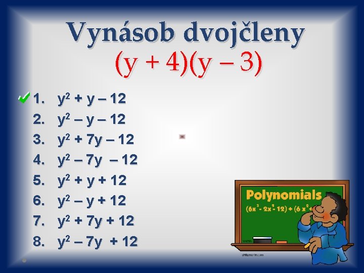 Vynásob dvojčleny (y + 4)(y – 3) 1. 2. 3. 4. 5. 6. 7.