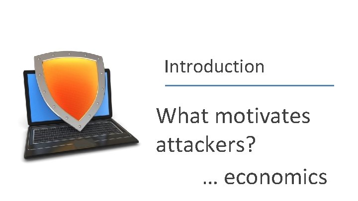 Introduction What motivates attackers? … economics Dan Boneh 