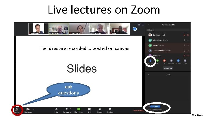Live lectures on Zoom Lectures are recorded … posted on canvas ask questions Dan