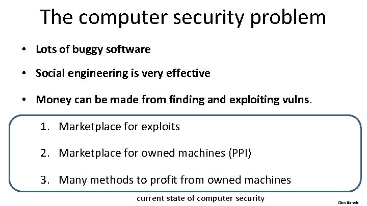 The computer security problem • Lots of buggy software • Social engineering is very