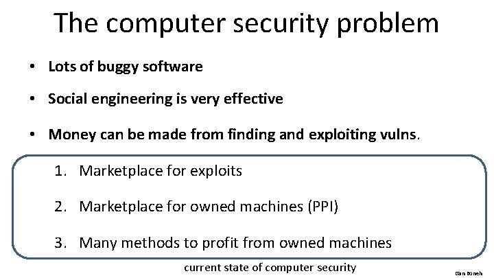 The computer security problem • Lots of buggy software • Social engineering is very