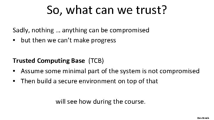 So, what can we trust? Sadly, nothing … anything can be compromised • but