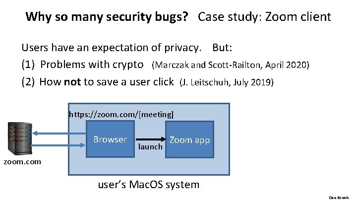 Why so many security bugs? Case study: Zoom client Users have an expectation of