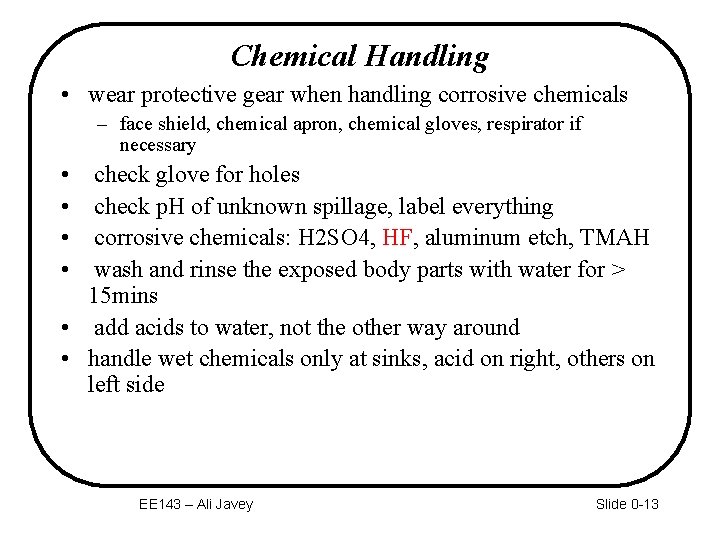 Chemical Handling • wear protective gear when handling corrosive chemicals – face shield, chemical