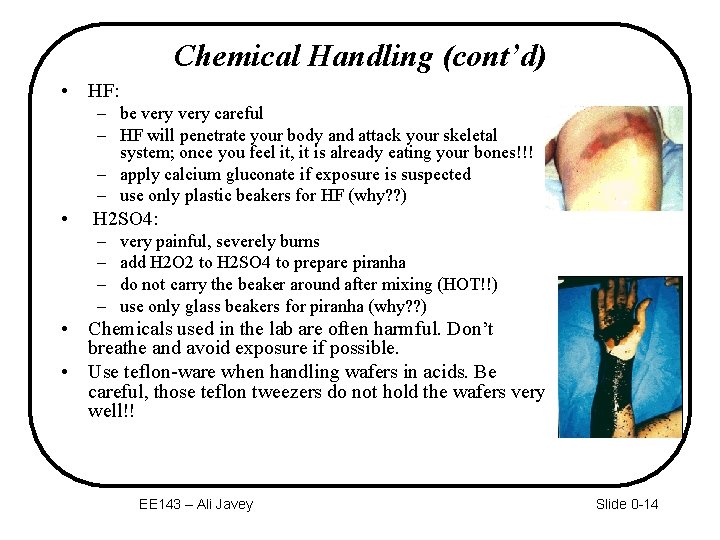 Chemical Handling (cont’d) • HF: – be very careful – HF will penetrate your