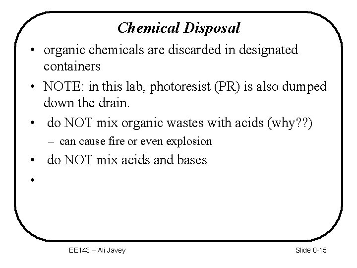 Chemical Disposal • organic chemicals are discarded in designated containers • NOTE: in this