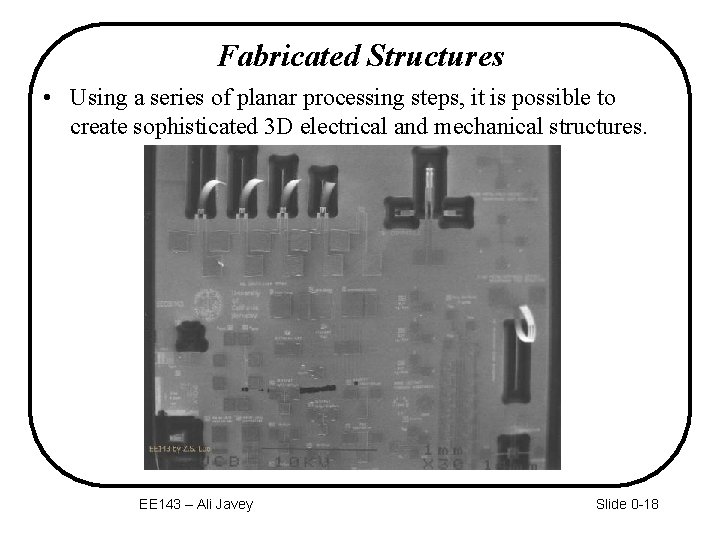 Fabricated Structures • Using a series of planar processing steps, it is possible to