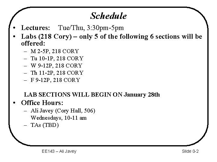 Schedule • Lectures: Tue/Thu, 3: 30 pm-5 pm • Labs (218 Cory) – only