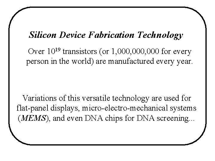 Silicon Device Fabrication Technology Over 1019 transistors (or 1, 000, 000 for every person