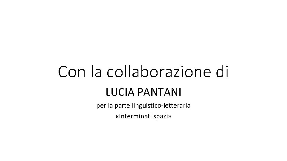 Con la collaborazione di LUCIA PANTANI per la parte linguistico-letteraria «Interminati spazi» 