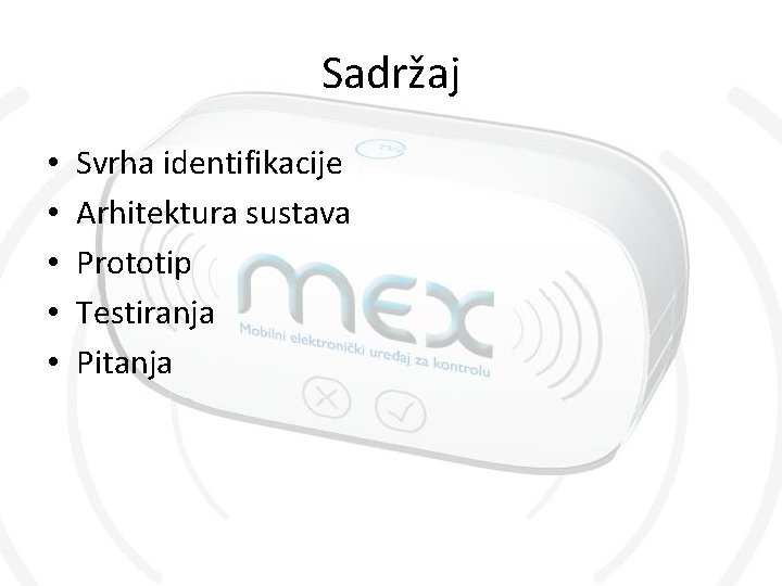 Sadržaj • • • Svrha identifikacije Arhitektura sustava Prototip Testiranja Pitanja 