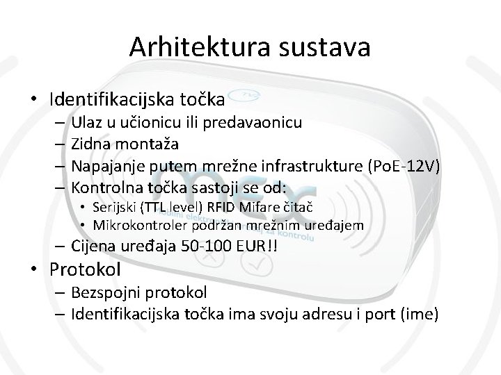 Arhitektura sustava • Identifikacijska točka – Ulaz u učionicu ili predavaonicu – Zidna montaža