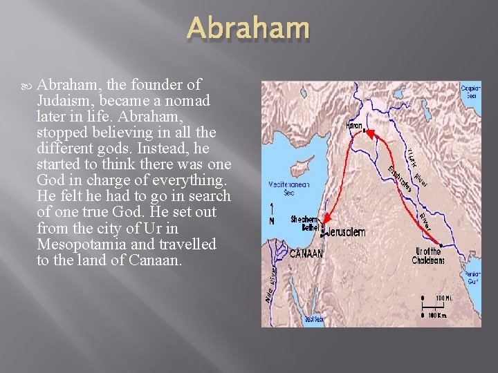 Abraham Abraham, the founder of Judaism, became a nomad later in life. Abraham, stopped