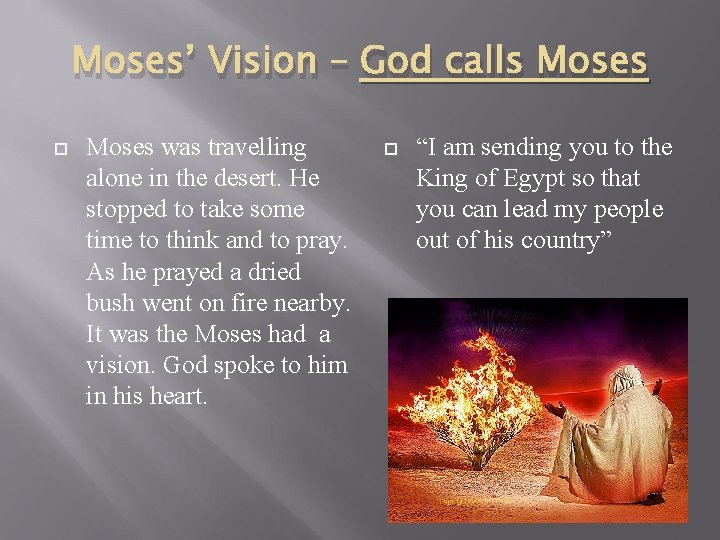 Moses’ Vision – God calls Moses was travelling alone in the desert. He stopped