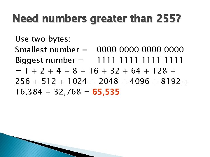 Need numbers greater than 255? Use two bytes: Smallest number = 0000 Biggest number