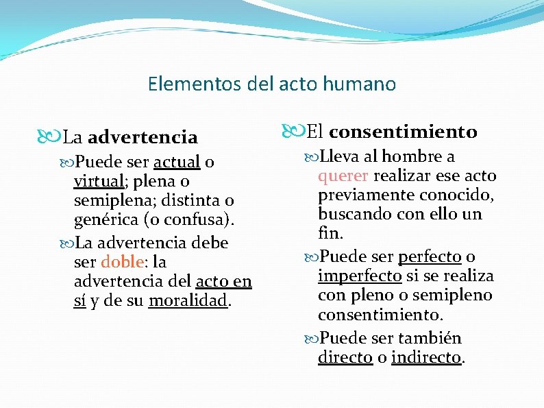 Elementos del acto humano La advertencia Puede ser actual o virtual; plena o semiplena;