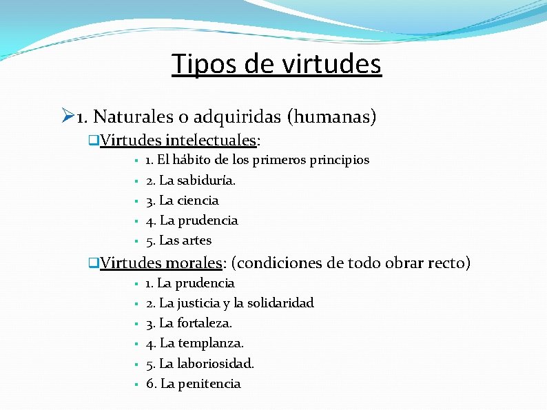 Tipos de virtudes Ø 1. Naturales o adquiridas (humanas) q. Virtudes intelectuales: § 1.