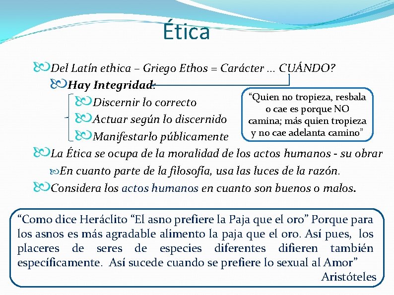 Ética Del Latín ethica – Griego Ethos = Carácter. . . CUÁNDO? Hay Integridad: