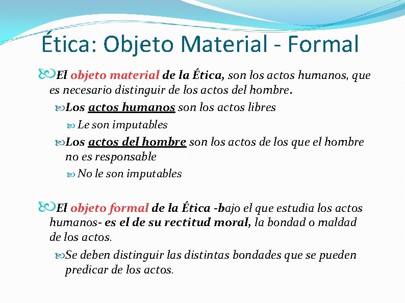 Ética: Objeto Material - Formal El objeto material de la Ética, son los actos