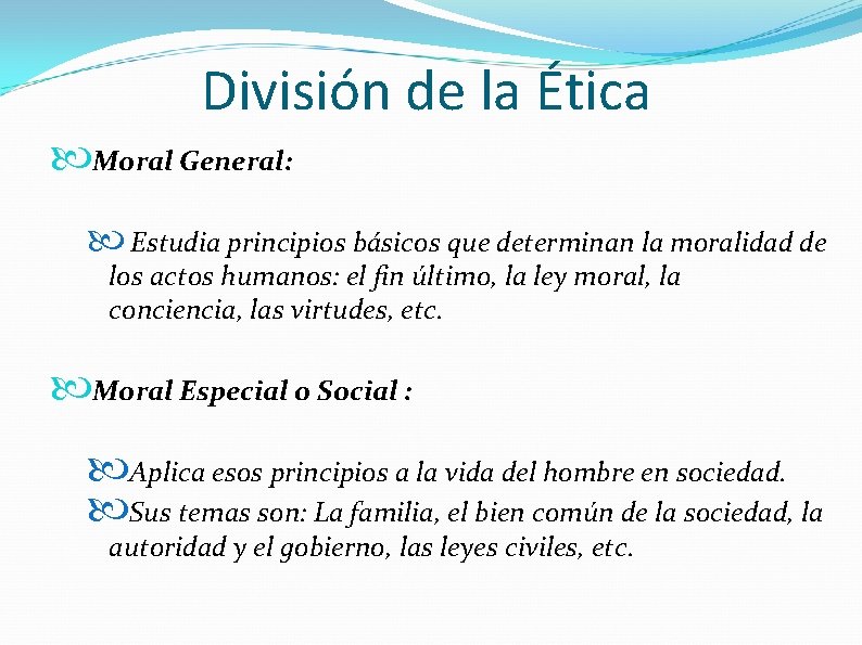 División de la Ética Moral General: Estudia principios básicos que determinan la moralidad de