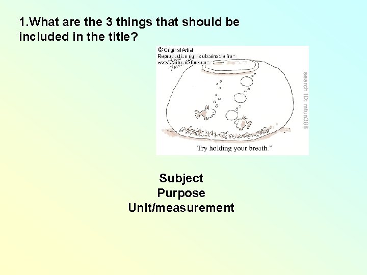 1. What are the 3 things that should be included in the title? Subject 1. What are the 3 things that should be included in the title? Subject