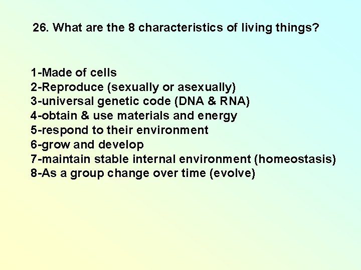 26. What are the 8 characteristics of living things? 1 -Made of cells 2 26. What are the 8 characteristics of living things? 1 -Made of cells 2
