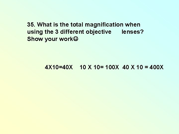 35. What is the total magnification when using the 3 different objective lenses? Show 35. What is the total magnification when using the 3 different objective lenses? Show
