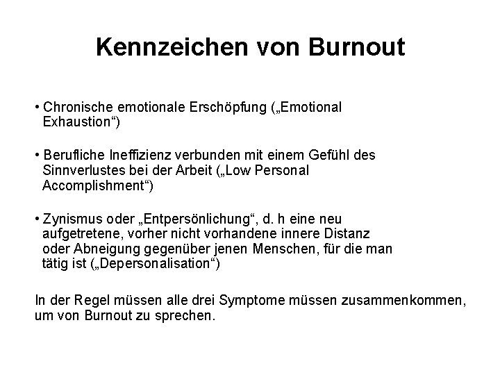 Kennzeichen von Burnout • Chronische emotionale Erschöpfung („Emotional Exhaustion“) • Berufliche Ineffizienz verbunden mit