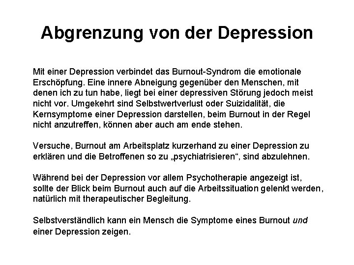Abgrenzung von der Depression Mit einer Depression verbindet das Burnout-Syndrom die emotionale Erschöpfung. Eine
