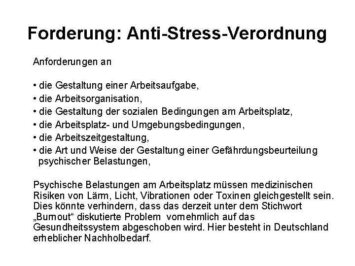 Forderung: Anti-Stress-Verordnung Anforderungen an • die Gestaltung einer Arbeitsaufgabe, • die Arbeitsorganisation, • die